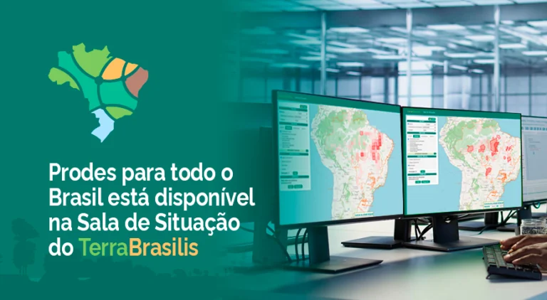 Prodes para todo o Brasil está disponível na Sala de Situação do TerraBrasilis